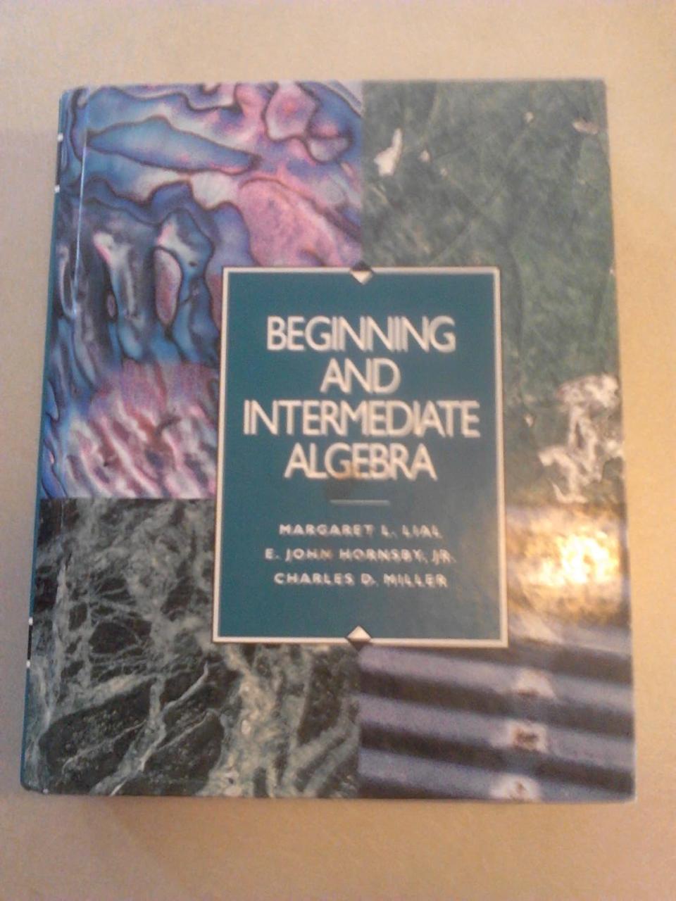 Beginning and Intermediate Algebra Lial, Margaret L., Hornsby, E. John, Miller, Charles D