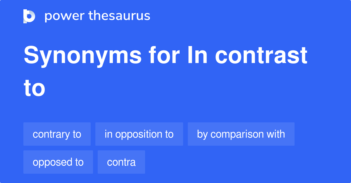 IN CONTRAST TO Synonyms 501 Similar Words & Phrases
