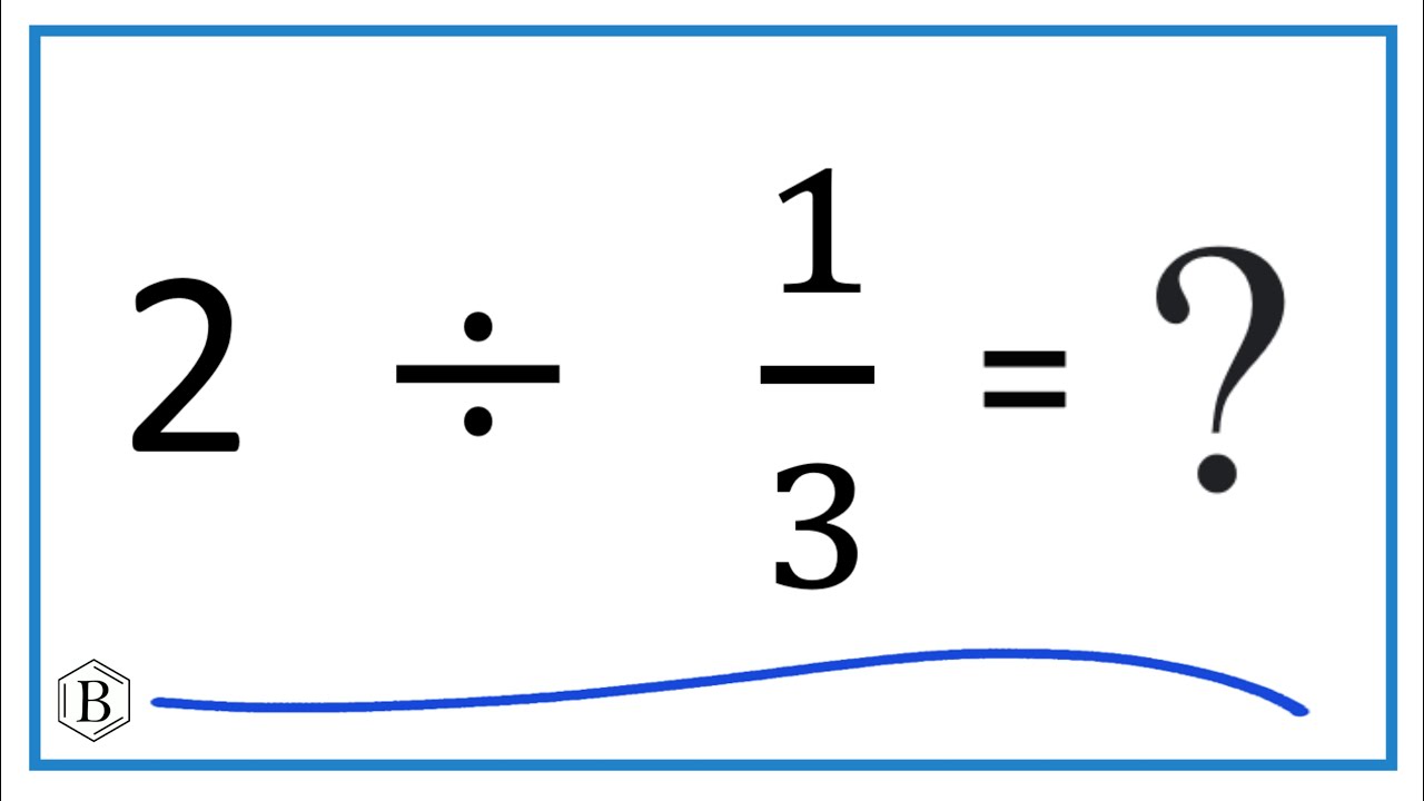 2 Divided by 1/3 (two divided by YouTube